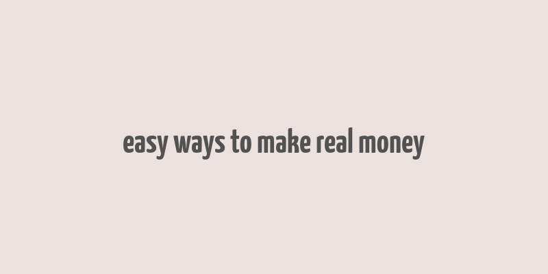 easy ways to make real money