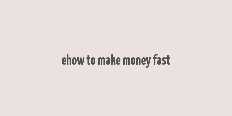 ehow to make money fast