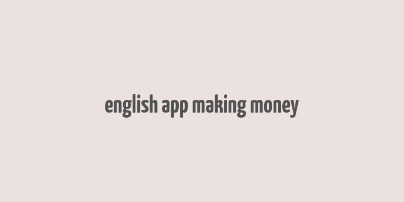 english app making money