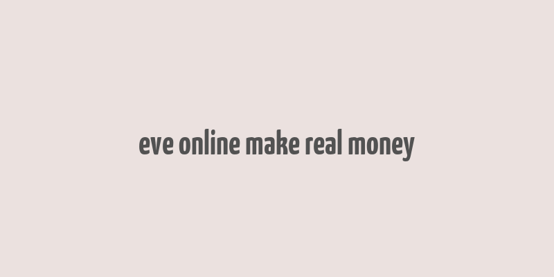 eve online make real money