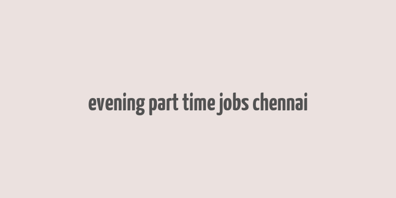 evening part time jobs chennai