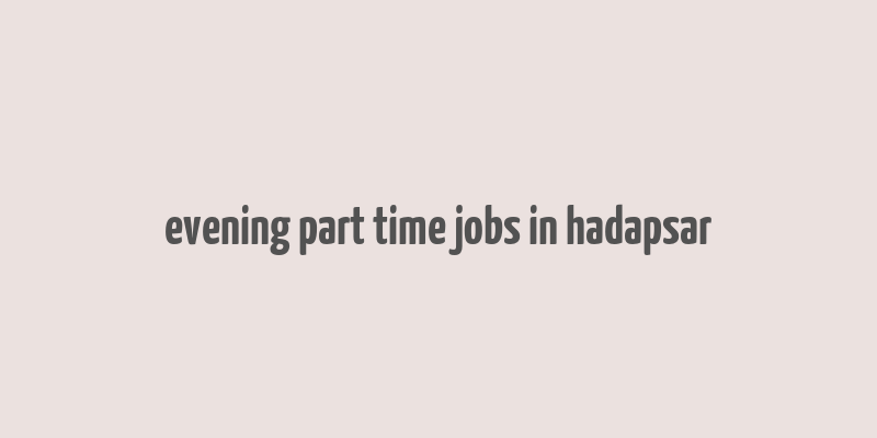 evening part time jobs in hadapsar