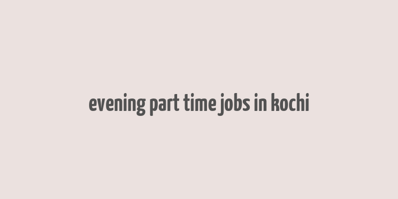 evening part time jobs in kochi