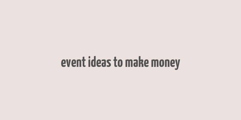 event ideas to make money