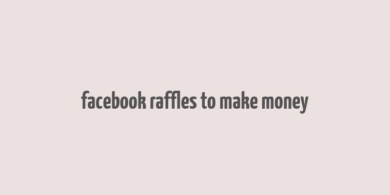 facebook raffles to make money