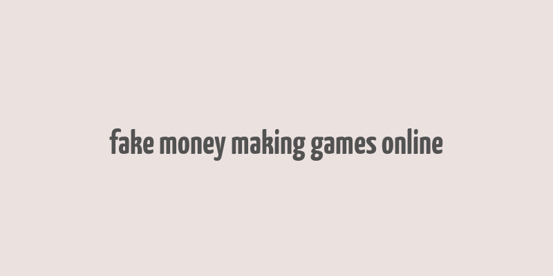 fake money making games online