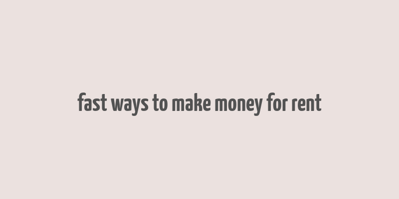 fast ways to make money for rent