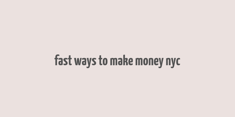 fast ways to make money nyc