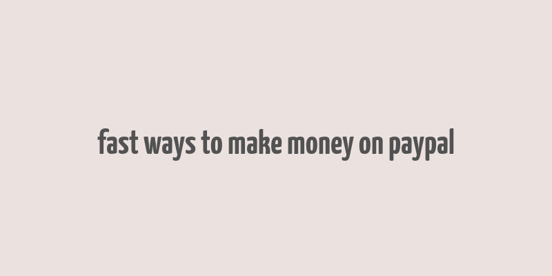 fast ways to make money on paypal