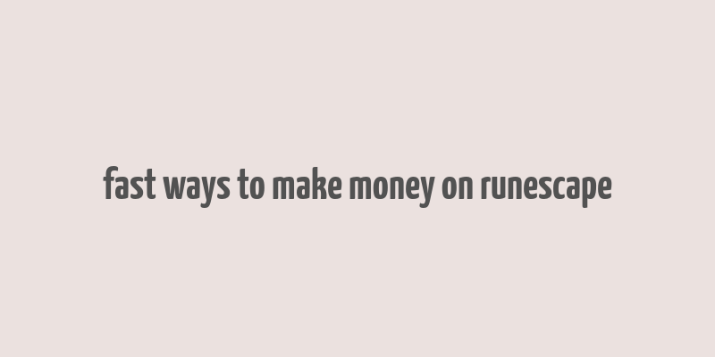 fast ways to make money on runescape