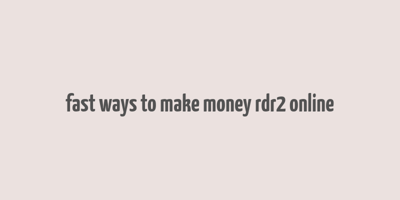 fast ways to make money rdr2 online