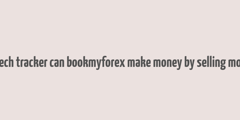 fintech tracker can bookmyforex make money by selling money