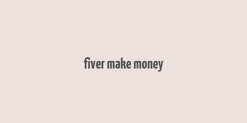 fiver make money