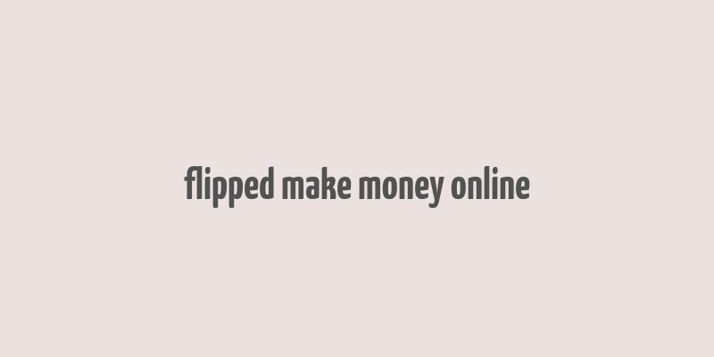 flipped make money online