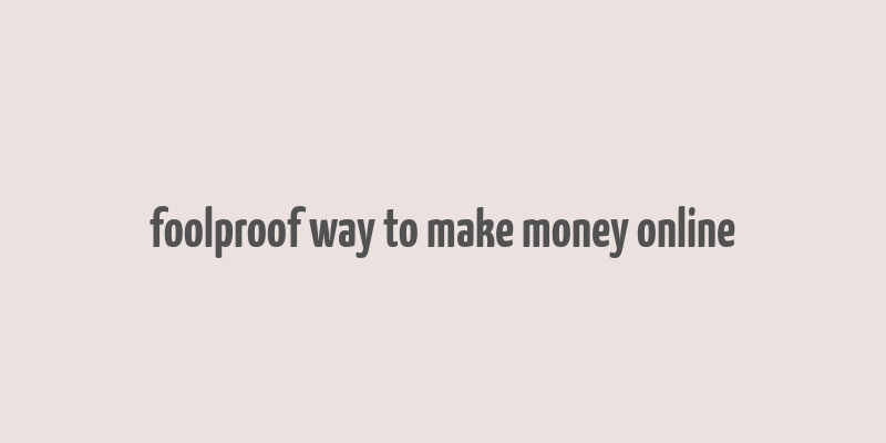 foolproof way to make money online