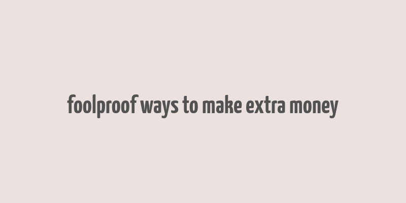 foolproof ways to make extra money