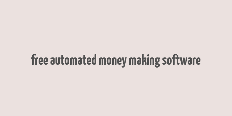 free automated money making software