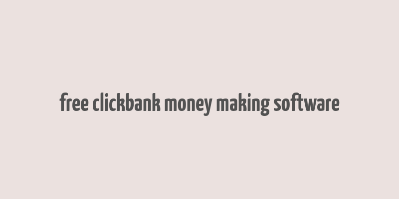 free clickbank money making software