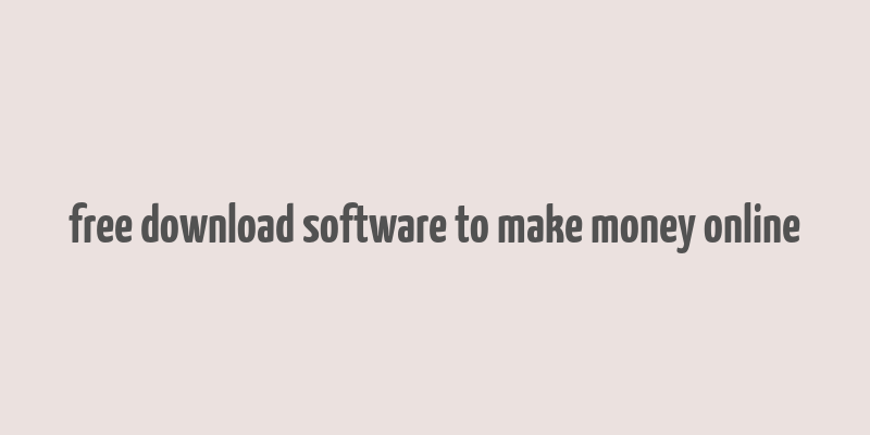 free download software to make money online