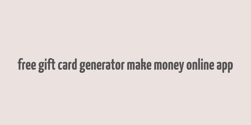 free gift card generator make money online app