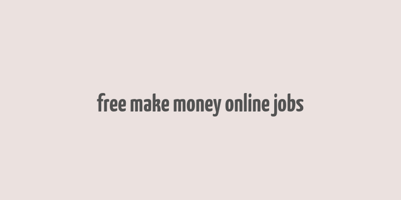 free make money online jobs