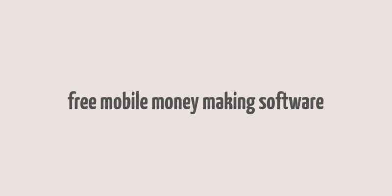 free mobile money making software