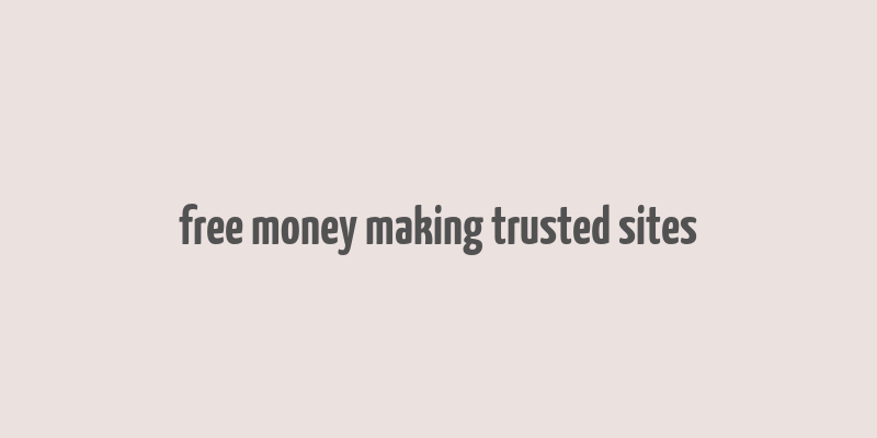 free money making trusted sites