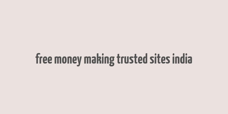 free money making trusted sites india