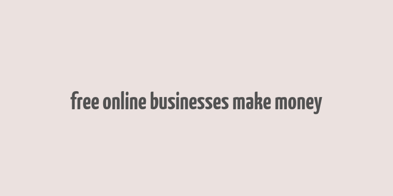 free online businesses make money