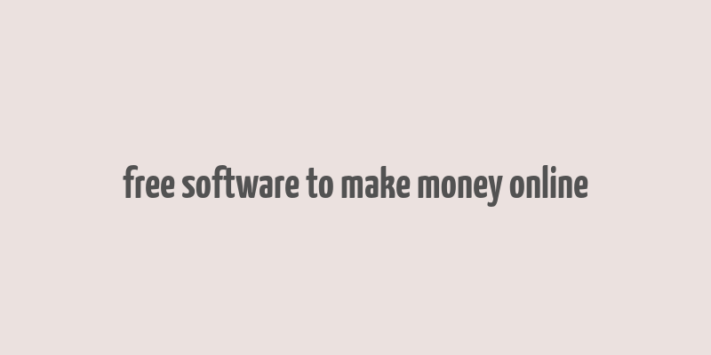 free software to make money online