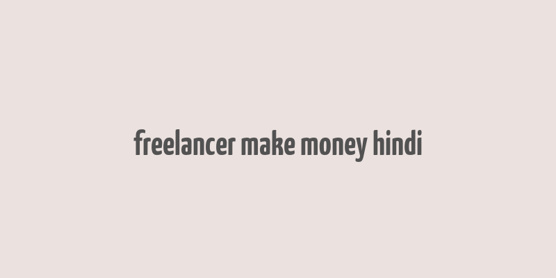 freelancer make money hindi