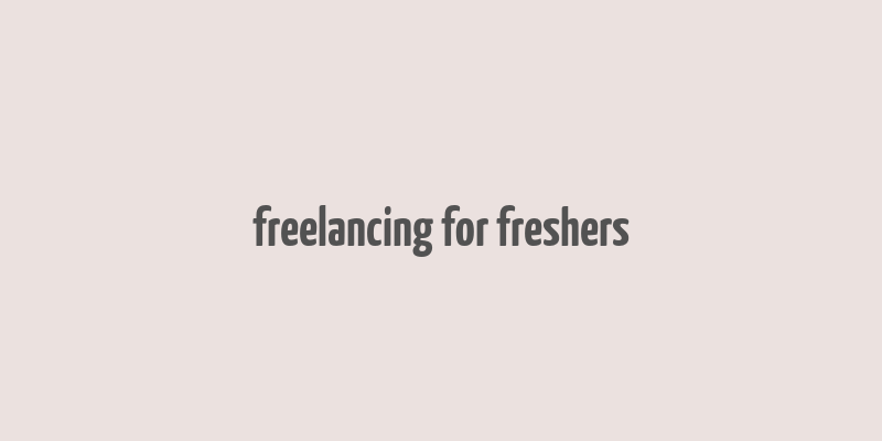 freelancing for freshers