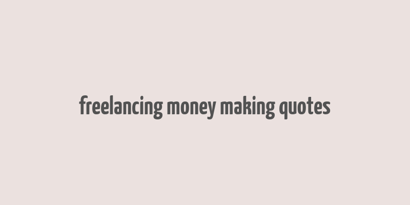 freelancing money making quotes