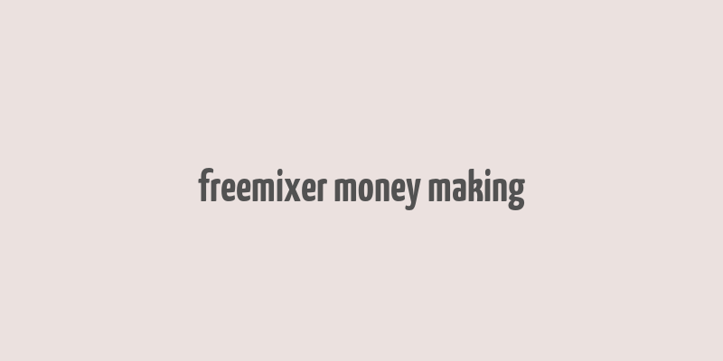 freemixer money making