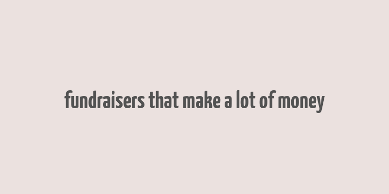 fundraisers that make a lot of money