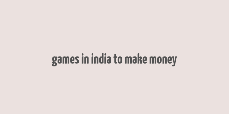 games in india to make money