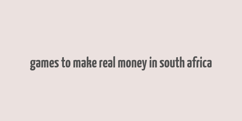 games to make real money in south africa