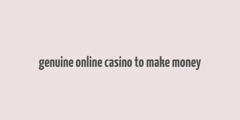 genuine online casino to make money