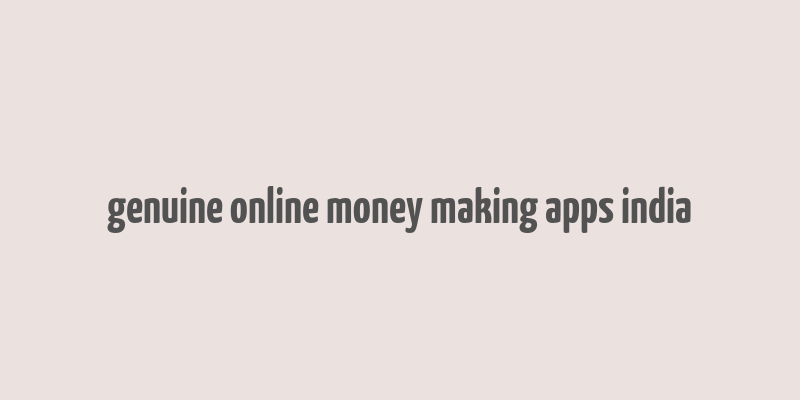 genuine online money making apps india