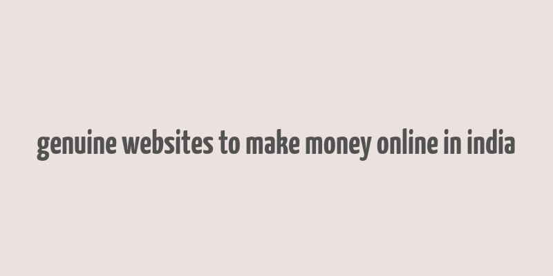 genuine websites to make money online in india