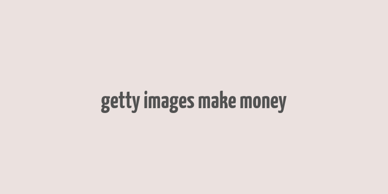 getty images make money