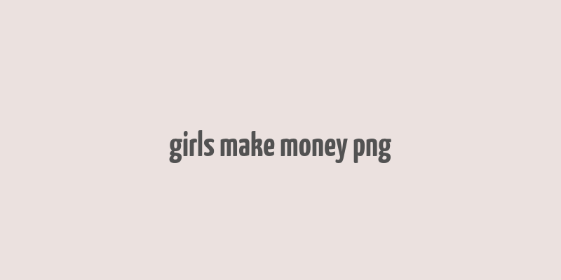 girls make money png