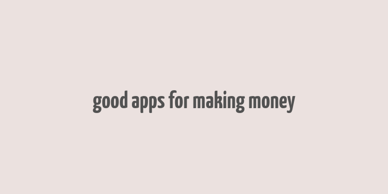 good apps for making money