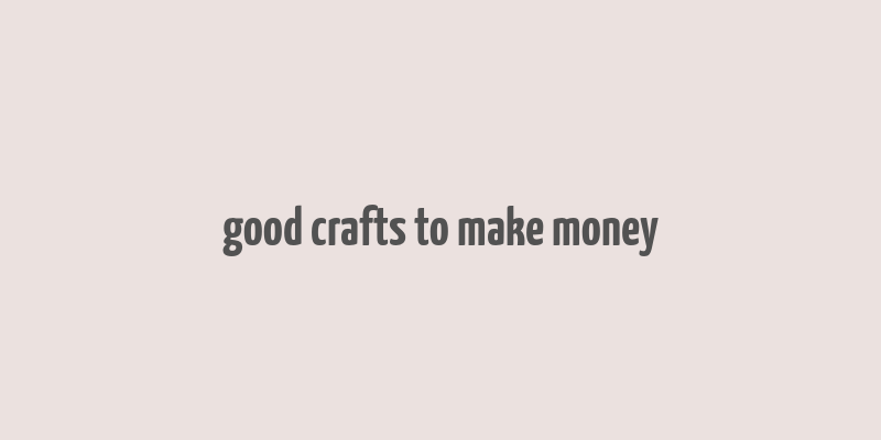 good crafts to make money