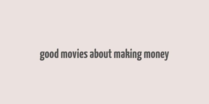 good movies about making money