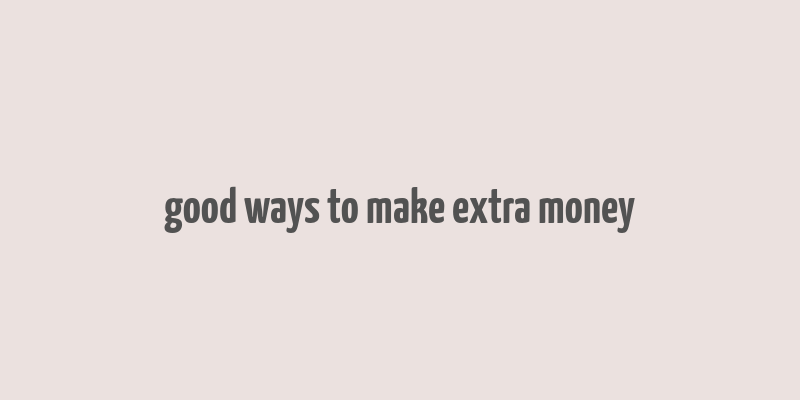 good ways to make extra money