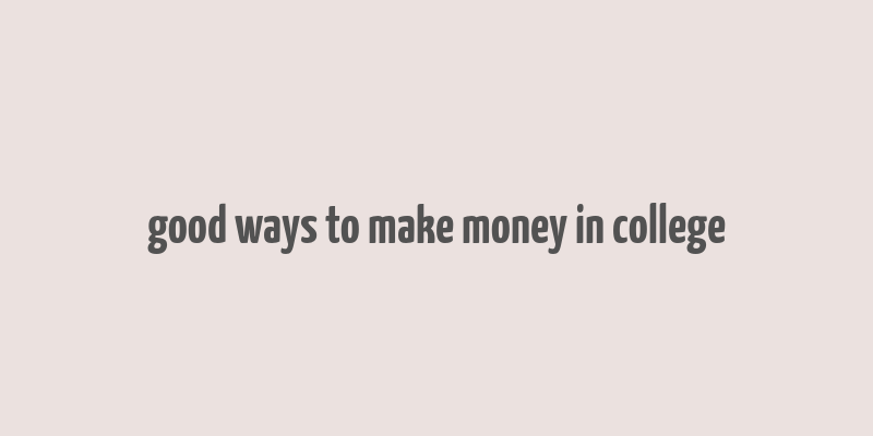 good ways to make money in college