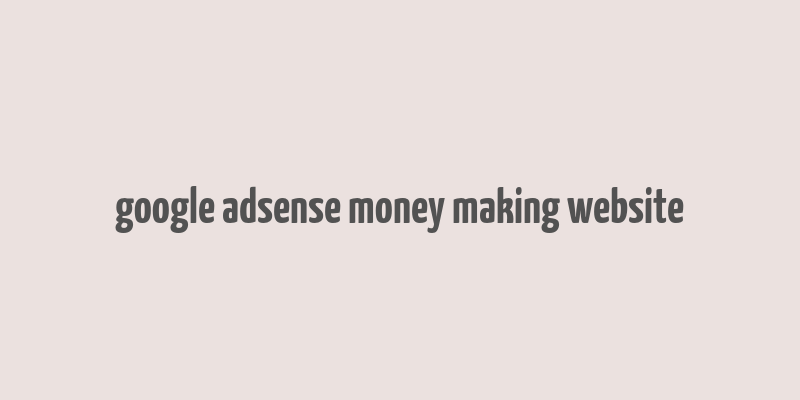 google adsense money making website