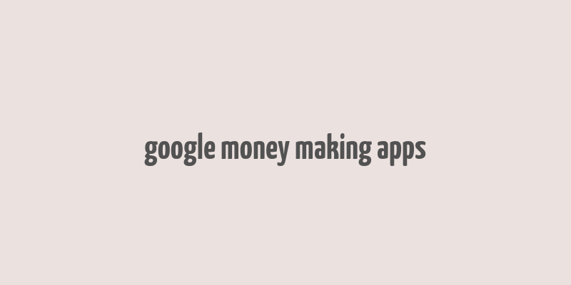 google money making apps