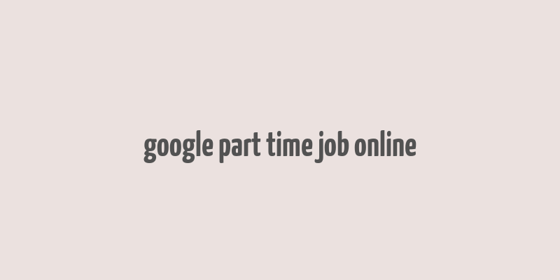 google part time job online